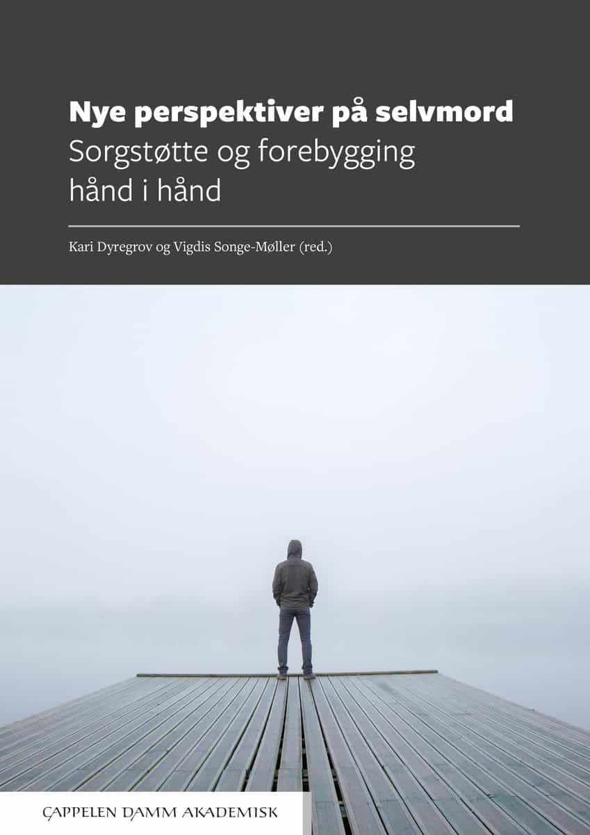Dyregrov, Kari | Songe-Møller, Vigdis [red.] | Nye perspektiver på selvmord : Sorgstøtte og forebygging hånd i hånd