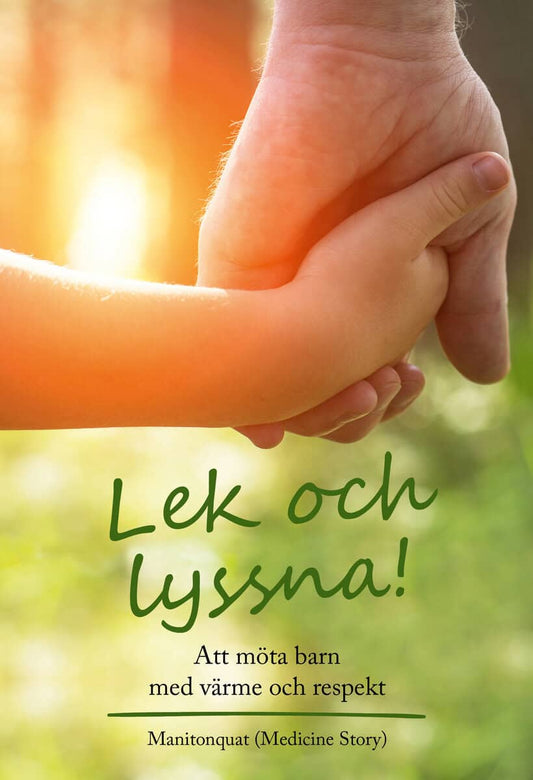Medicine Story, Manitonquat | Lek och lyssna! : Att möta barn med värme och respekt