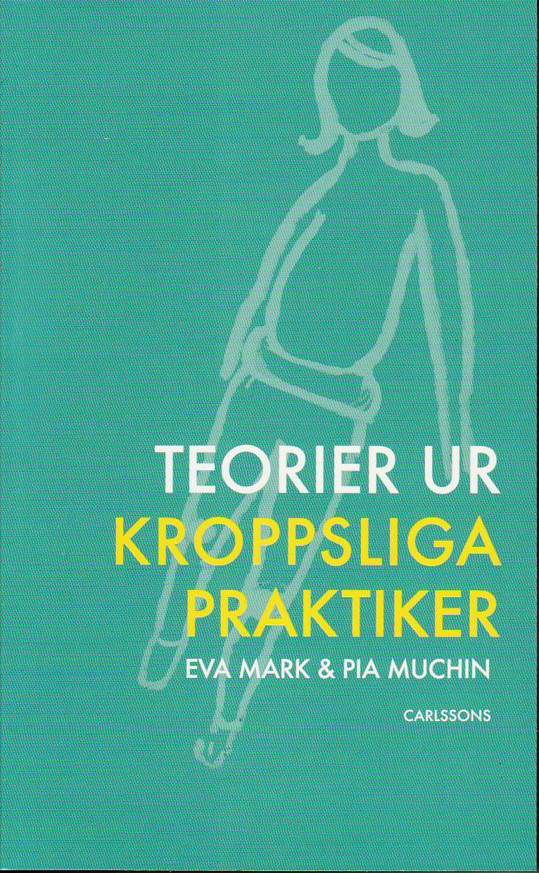 Mark, Eva | Muchin, Pia | Teorier ur kroppsliga praktiker