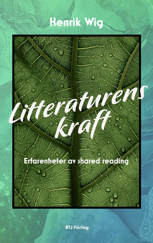 Wig, Henrik | Litteraturens kraft : Erfarenheter av shared reading