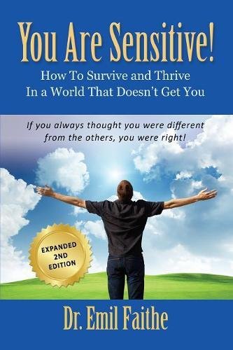 Dr Emil Faithe | YOU ARE SENSITIVE! How to Survive and Thrive in a World That Doesn't Get You