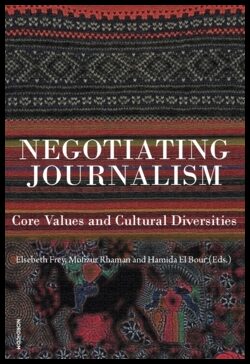 Frey, Elsebeth | Rhaman, Mofizur | El Bour, Hamida [red.] | Negotiating journalism : Core values and cultural deversities