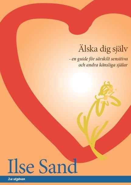 Sand, Ilse | Älska dig själv : En guide för särskilt sensitiva och andra känsliga själar