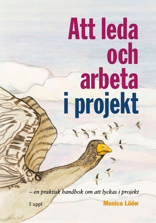 Lööw, Monica | Att leda och arbeta i projekt : En praktisk handbok om att lyckas i projektet