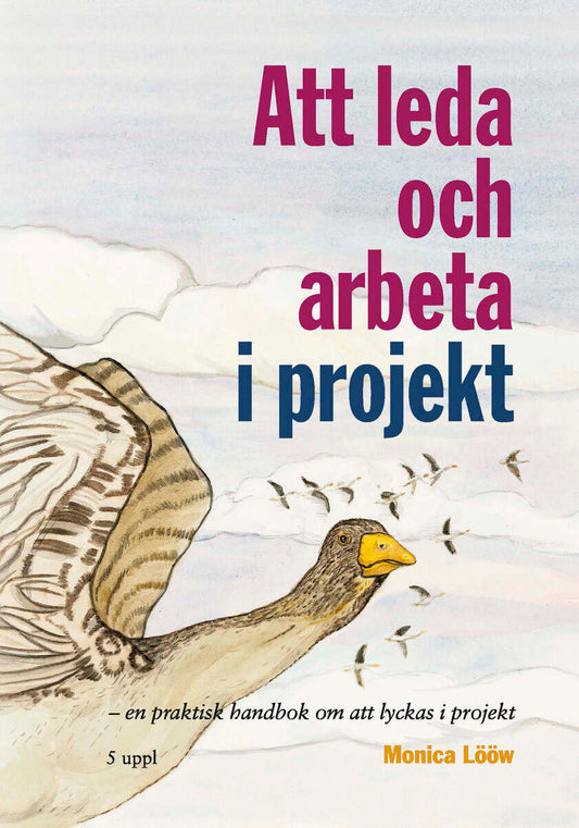 Lööw, Monica | Att leda och arbeta i projekt : En praktisk handbok om att lyckas i projektet