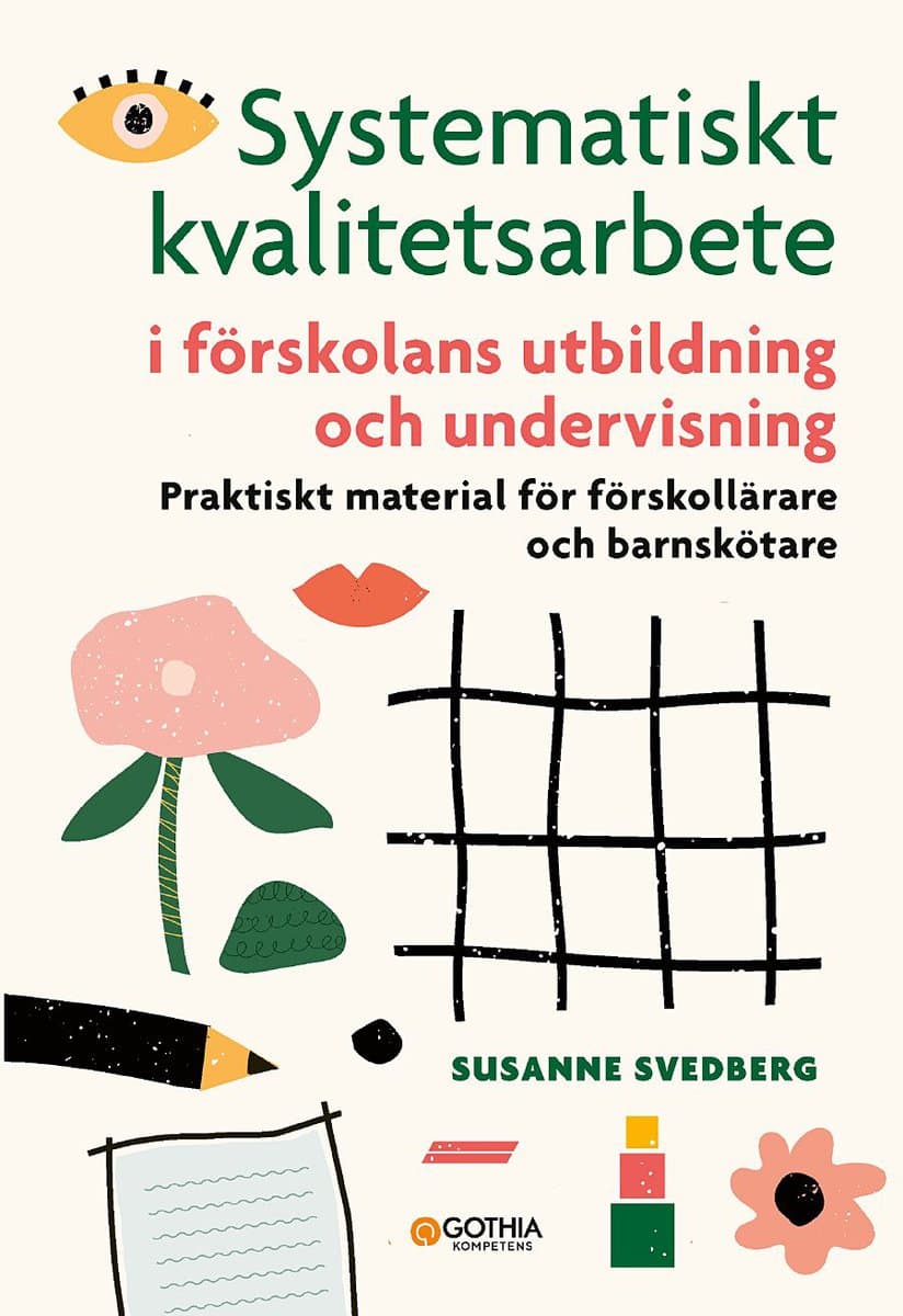 Svedberg, Susanne | Systematiskt kvalitetsarbete i förskolans utbildning och undervisning : Praktiskt material för försk...