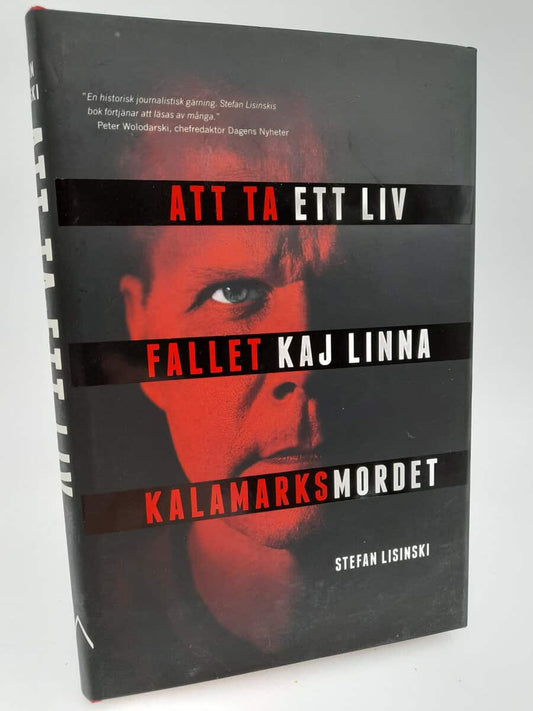 Lisinski, Stefan | Att ta ett liv : Fallet Kaj Linna - Kalamarksmordet