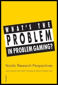 Enevold, Jessica | Thorhauge, Anne Mette | Gregersen, Andreas [red.] | What's the problem in problem gaming?