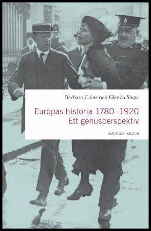 Caine, Barbara | Sluga, Glenda | Europas historia 1780-1920 : Ett genusperspektiv