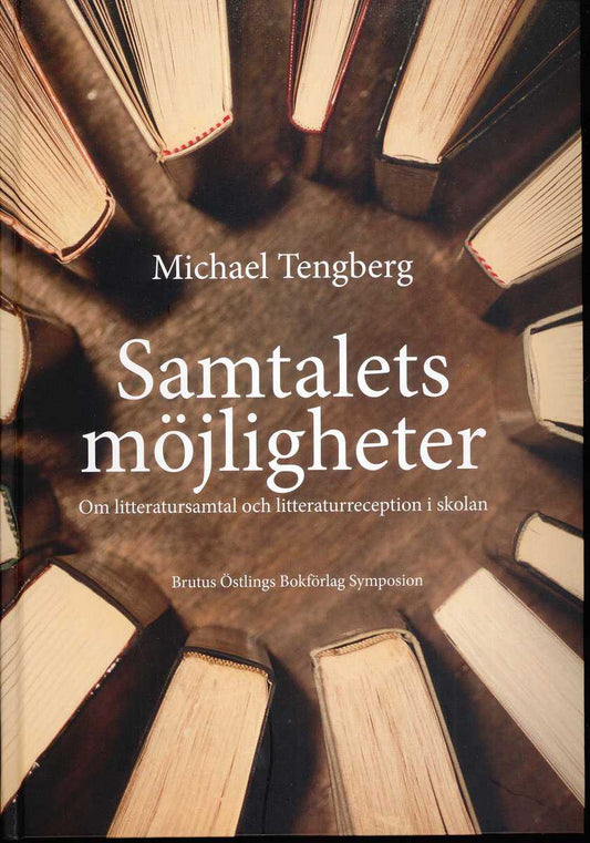 Tengberg, Michael | Samtalets möjligheter : Om litteratursamtal och litteraturreception i skolan