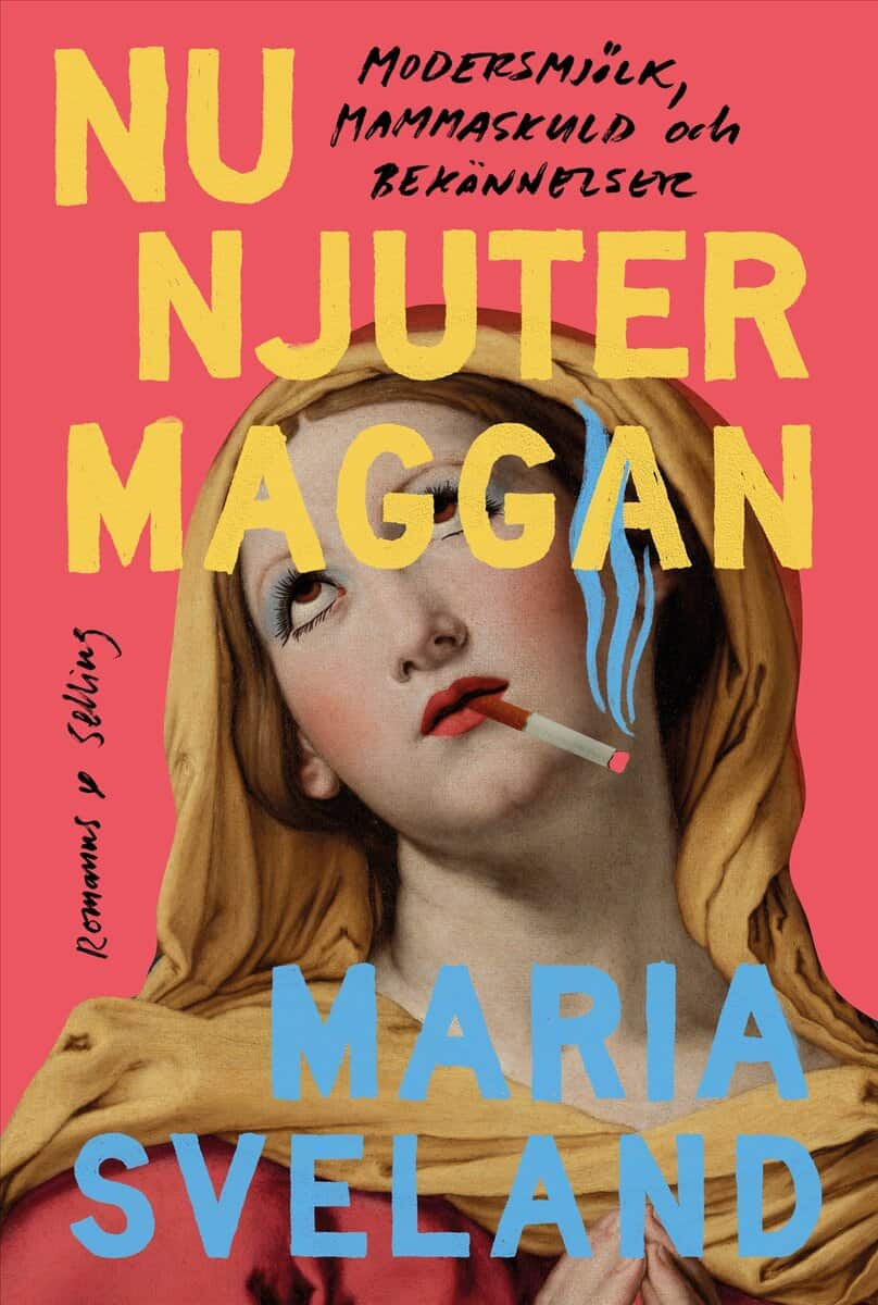Sveland, Maria | Nu njuter Maggan : Modersmjölk, mammaskuld och bekännelser