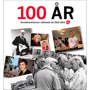 Ekerlid, Birger | Toresson, Bo | Winberg, Margareta | Nilsson, Jens | Nordén, Marie | 100 år : Socialdemokraterna i Jämt...