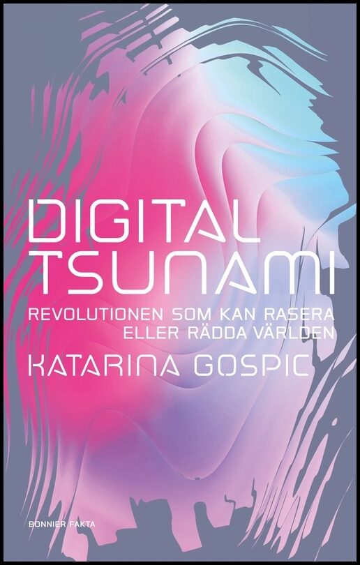 Gospic, Katarina | Digital tsunami : Revolutionen som kan rasera eller rädda världen