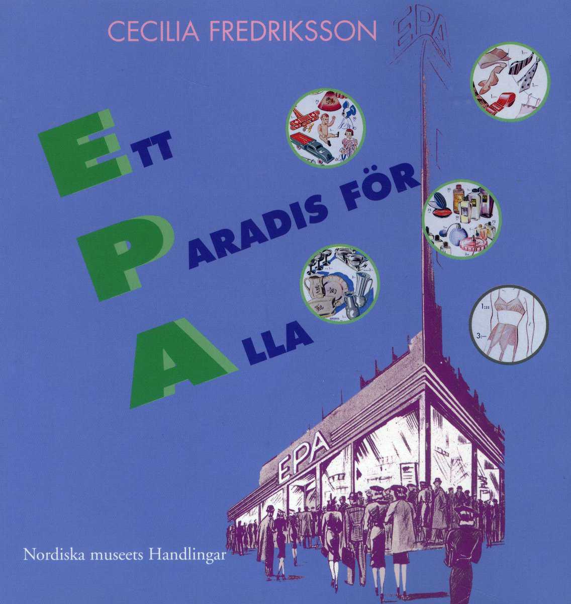 Fredriksson, Cecilia | Ett paradis för alla : EPA mellan folkhem och förförelse