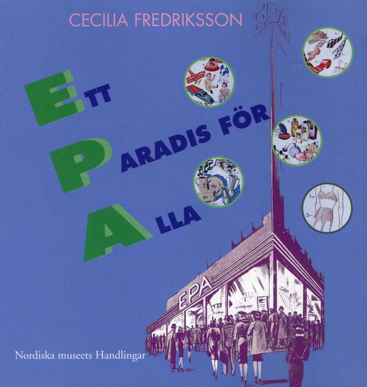 Fredriksson, Cecilia | Ett paradis för alla : EPA mellan folkhem och förförelse