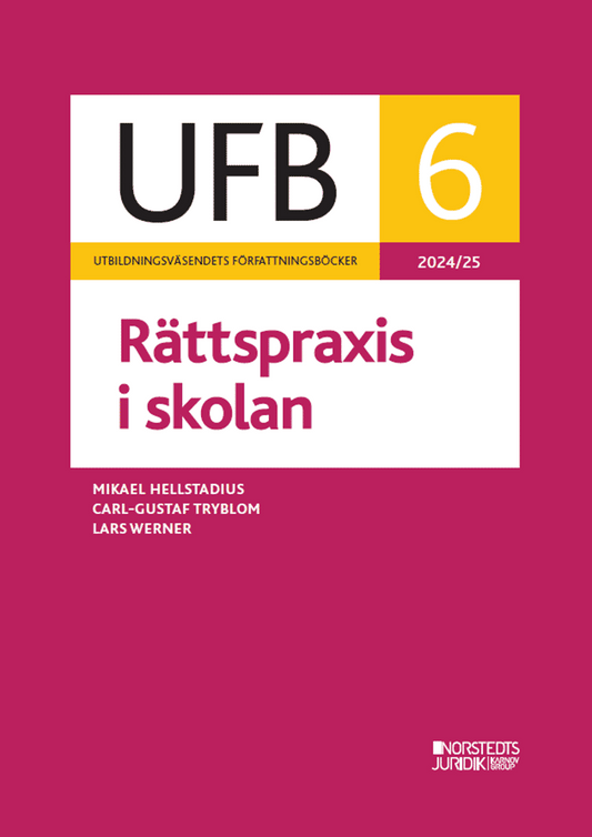 Hellstadius, Mikael | Tryblom, Carl-Gustaf | Werner, Lars | UFB 6 Rättspraxis i skolan 2024/25