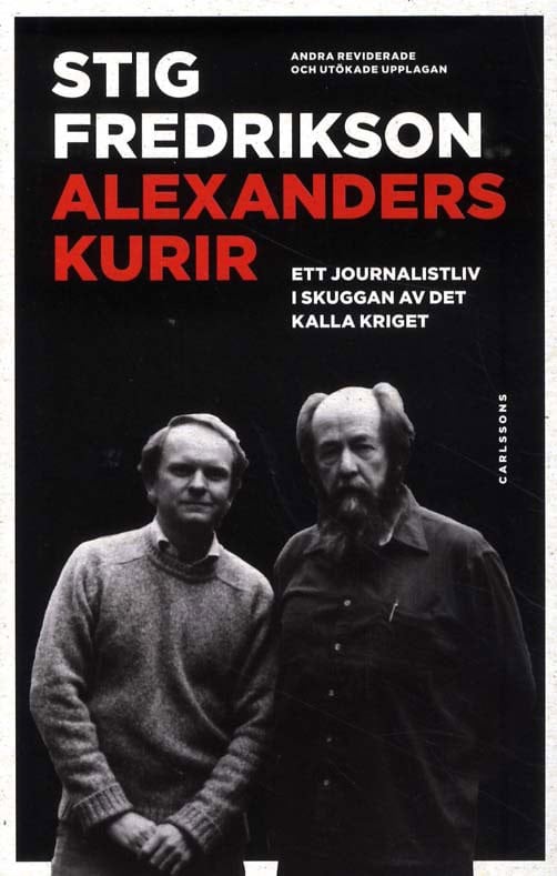 Fredrikson, Stig | Alexanders kurir : ett journalistliv i skuggan av det kalla kriget : Ett journalistliv i skuggan av d...