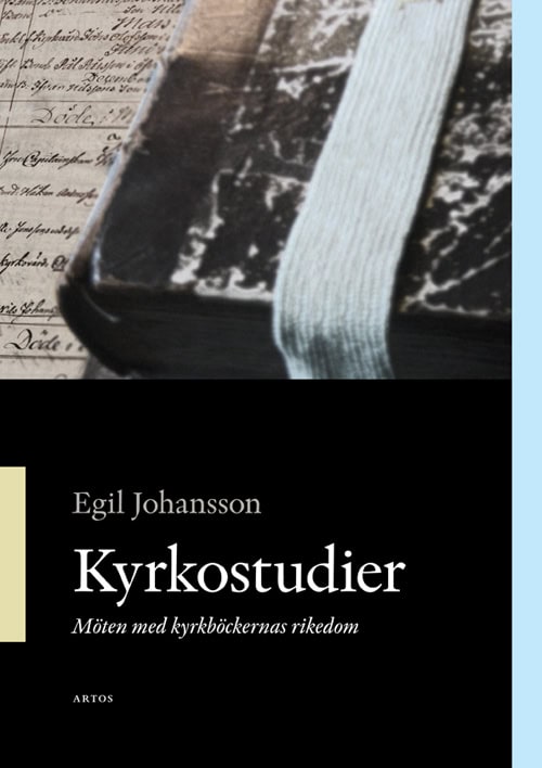 Johansson, Egil | Kyrkostudier : möte med kyrkböckernas rikedom : Möte med kyrkböckernas rikedom