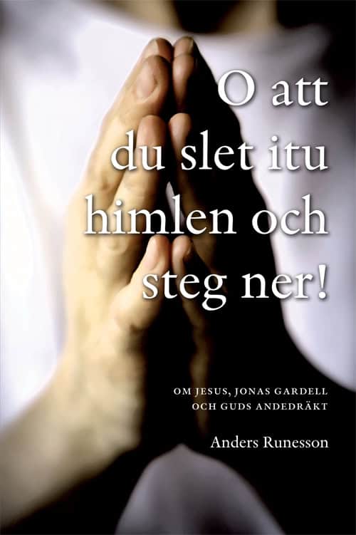 Runesson, Anders | O att du slet itu himlen och steg ner! : Om Jesus, Jonas Gardell och Guds andedräkt