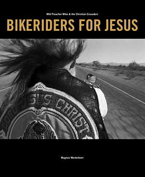 Westerborn, Magnus | Bikeriders for Jesus : Möt Preacher Mike & the Christian Crusaders