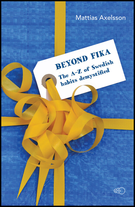 Axelsson, Mattias | Beyond fika : The A–Z of Swedish habits demystified
