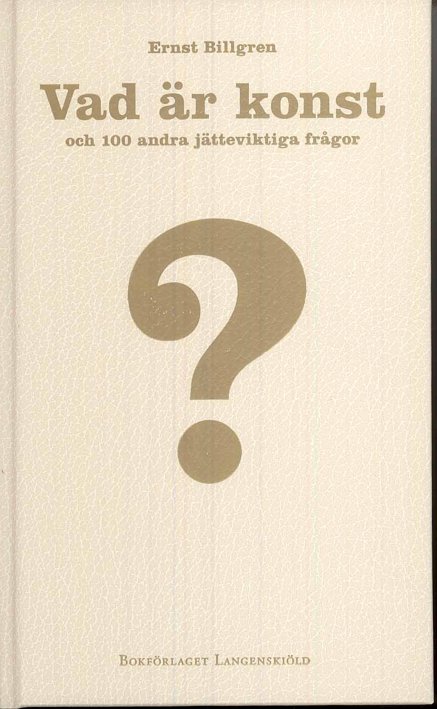 Billgren, Ernst | Vad är konst och 100 andra jätteviktiga frågor