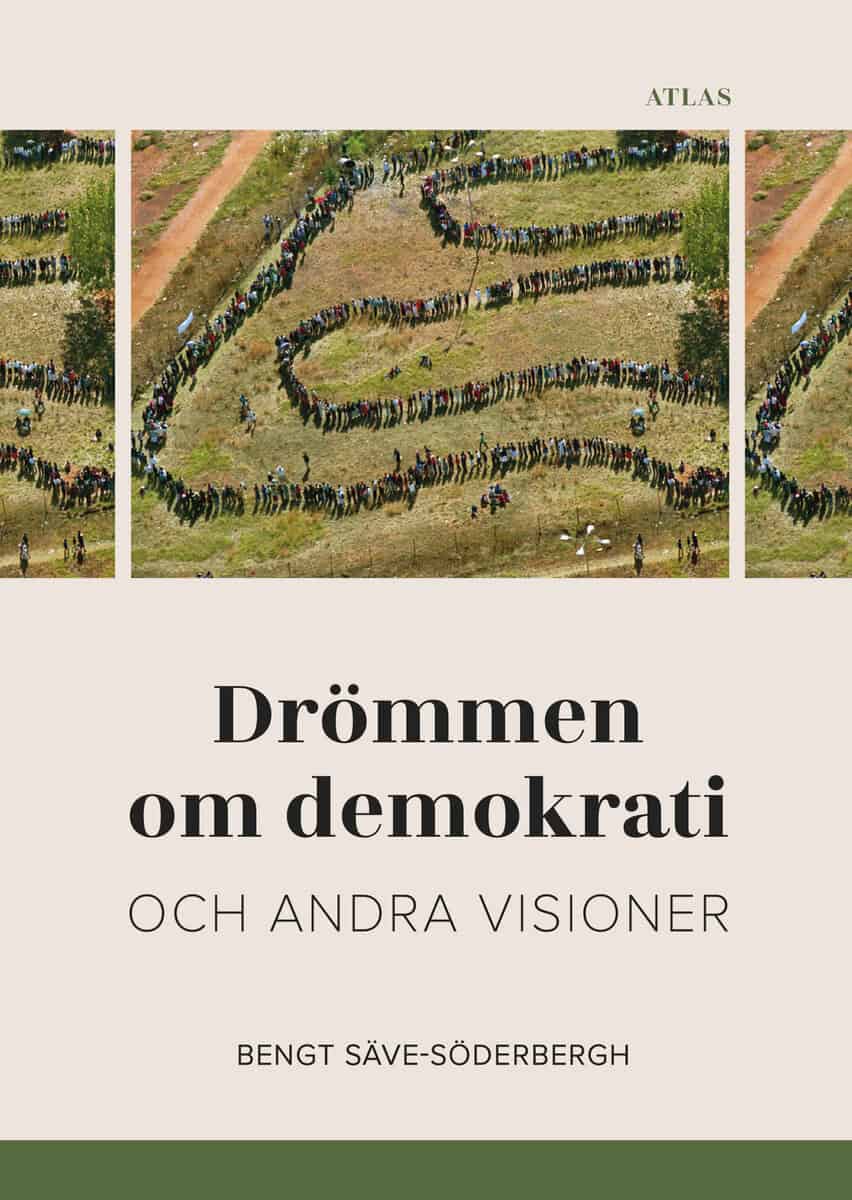 Säve-Söderbergh, Bengt | Drömmen om demokrati och andra visioner