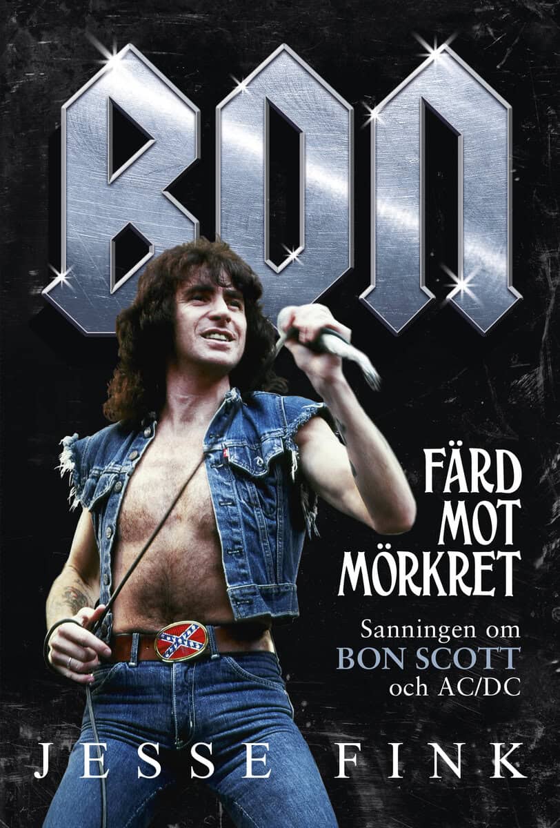 Fink, Jesse | Bon : Färd mot mörkret - sanningen om Bon Scott och AC/DC