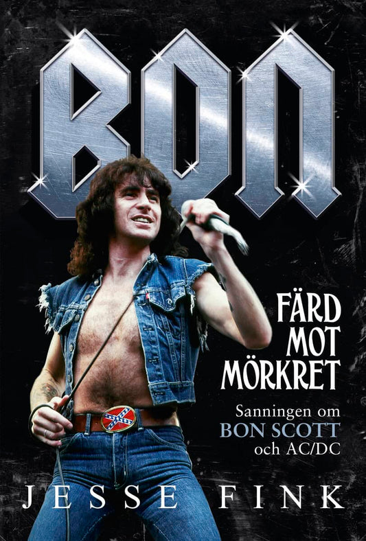 Fink, Jesse | Bon : Färd mot mörkret - sanningen om Bon Scott och AC/DC