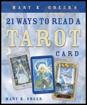 Greer, Mary K. | Mary K. Greer's 21 Ways to Read a Tarot Card