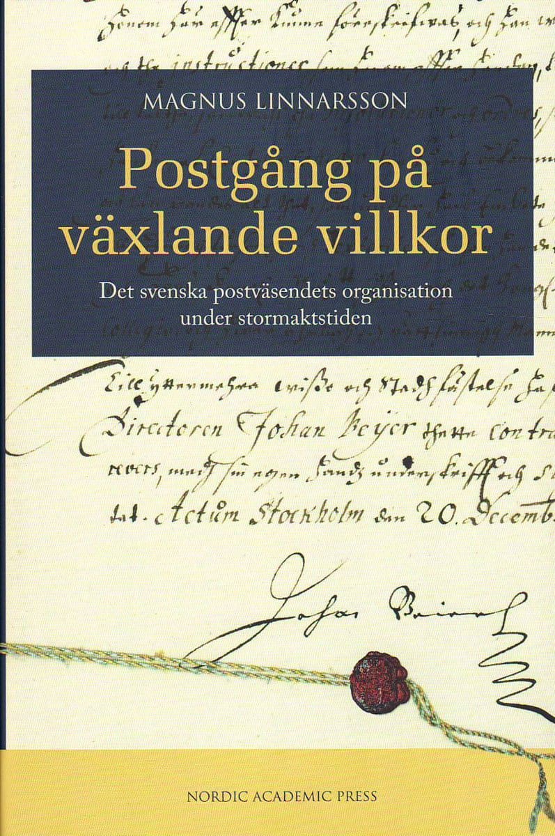 Linnarsson, Magnus | Postgång på växlande villkor : Det svenska postväsendets organisation under stormaktstiden