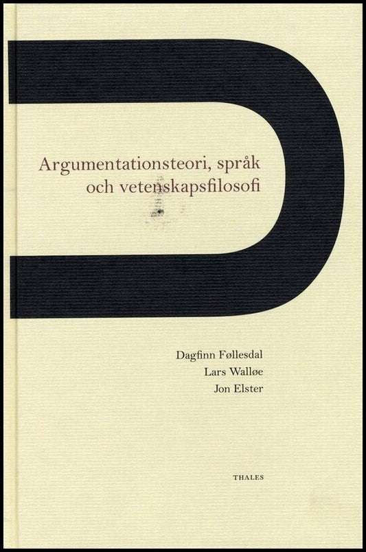 Föllesdal, Dagfinn| Wallöe, Lars| Elster, Jon | Argumentationsteori, språk och vetenskapsfilosofi