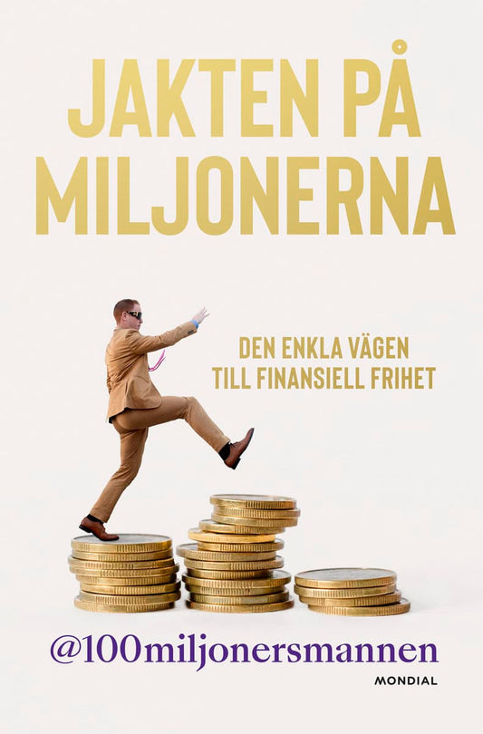 100miljonersmannen | Jakten på miljonerna : Den enkla vägen till finansiell frihet