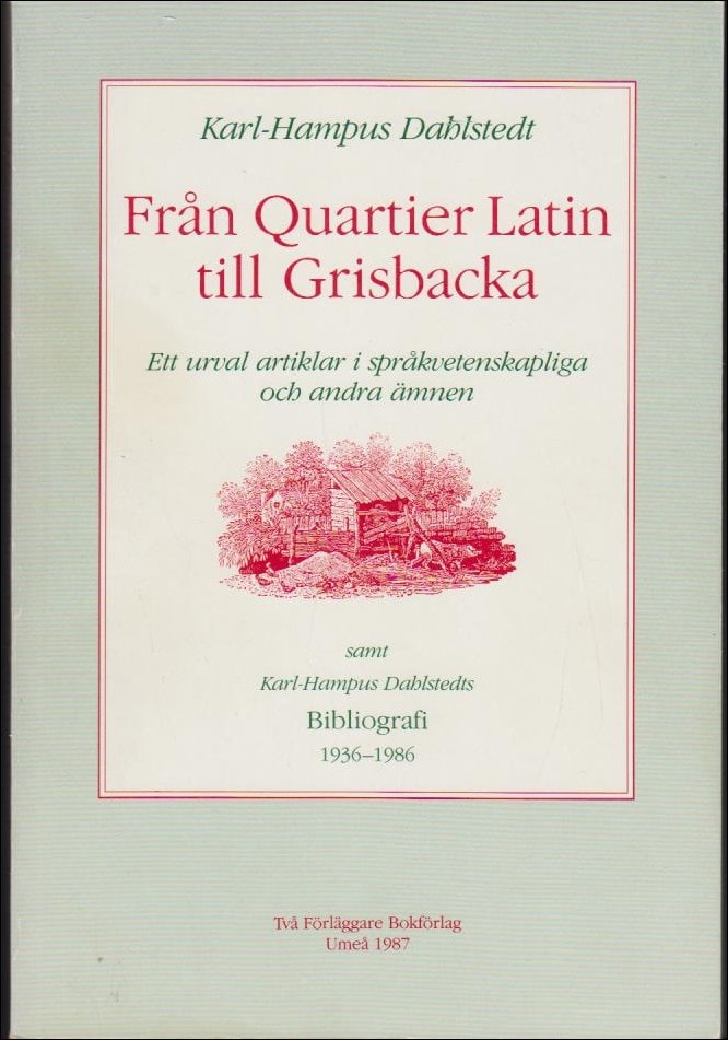 Dahlstedt, Karl-Hampus | Från Quartier Latin till Grisbacka : Ett urval artiklar i språkvetenskapliga och andra ämnen