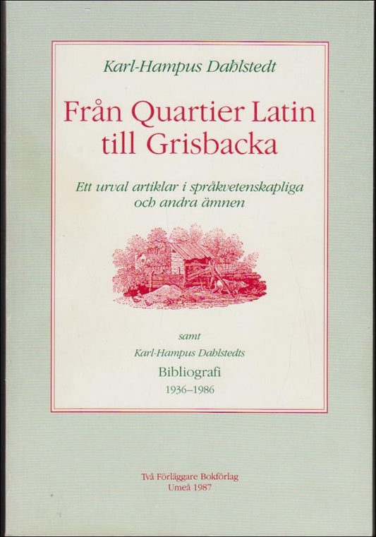 Dahlstedt, Karl-Hampus | Från Quartier Latin till Grisbacka : Ett urval artiklar i språkvetenskapliga och andra ämnen