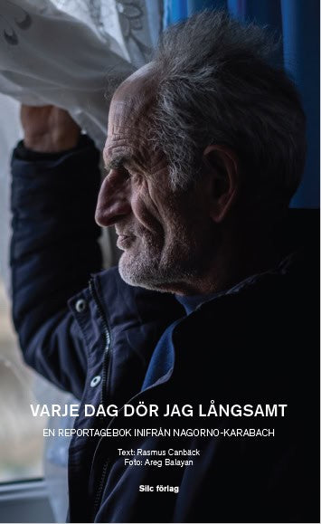 Canbäck, Rasmus | Varje dag dör jag långsamt : En reportagebok inifrån Nagorno-Karabach