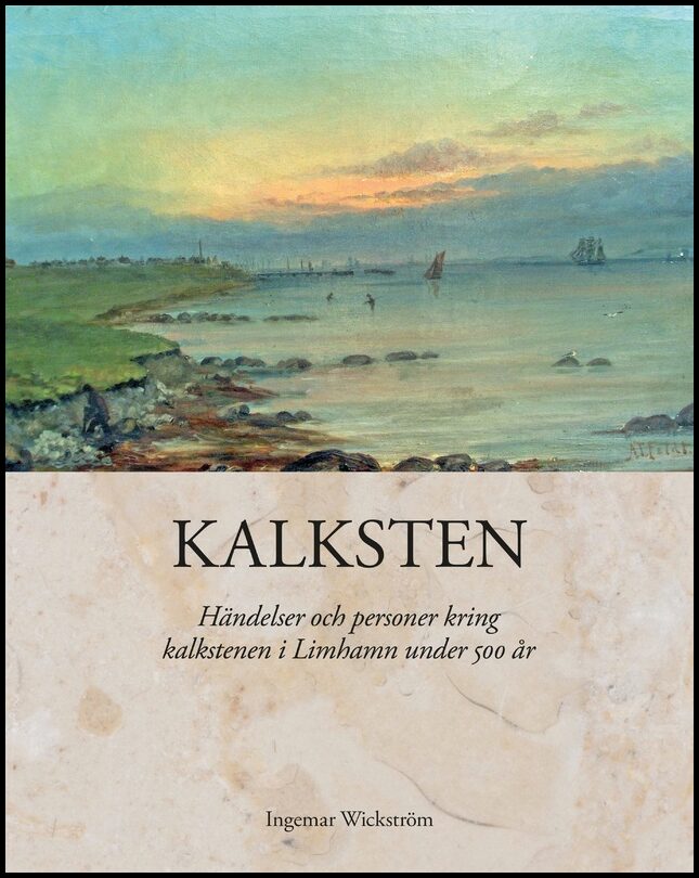 Wickström, Ingemar | Kalksten : Händelser och personer kring kalkstenen i Limhamn under 500 år