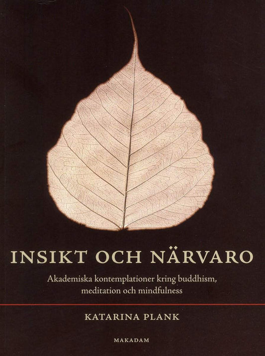 Plank, Katarina | Insikt och närvaro : Akademiska kontemplationer kring buddhism, meditation och mindfulness