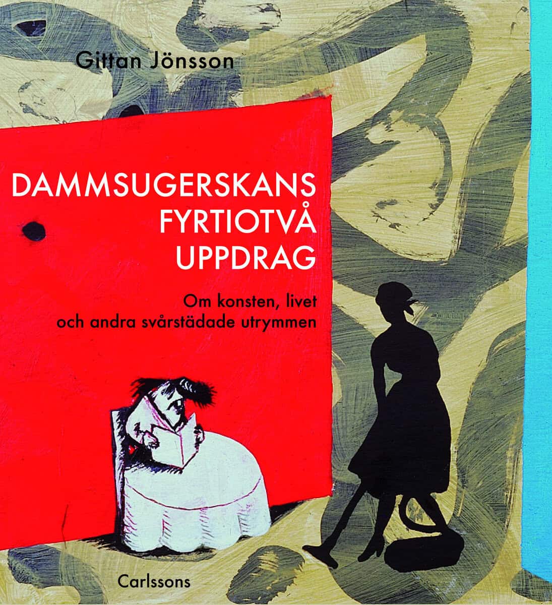 Jönsson, Gittan | Dammsugerskans fyrtiotvå uppdrag : Om konsten, livet och andra svårstädade utrymmen