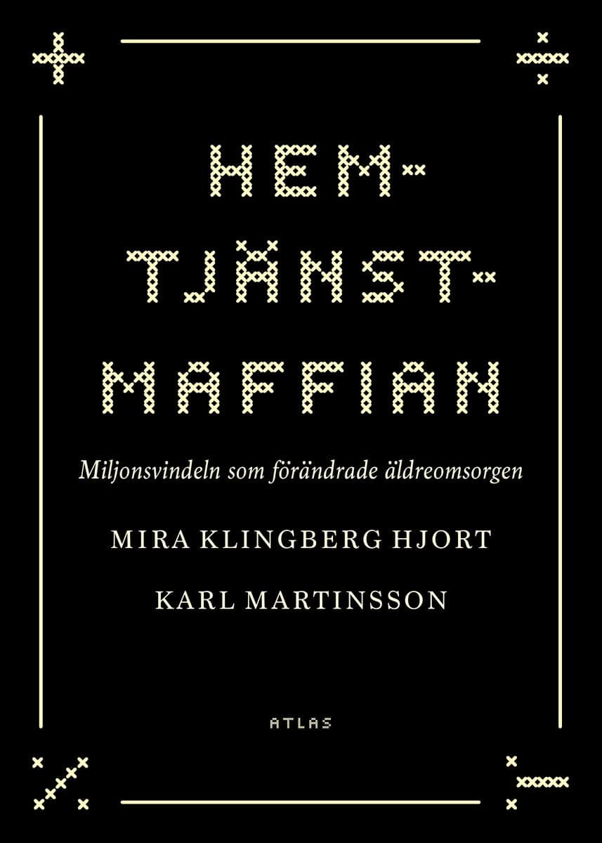 Hjort Klingberg, Mira | Martinsson, Karl | Hemtjänstmaffian : Miljonsvindeln som förändrade äldreomsorgen