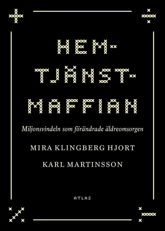 Hjort Klingberg, Mira | Martinsson, Karl | Hemtjänstmaffian : Miljonsvindeln som förändrade äldreomsorgen