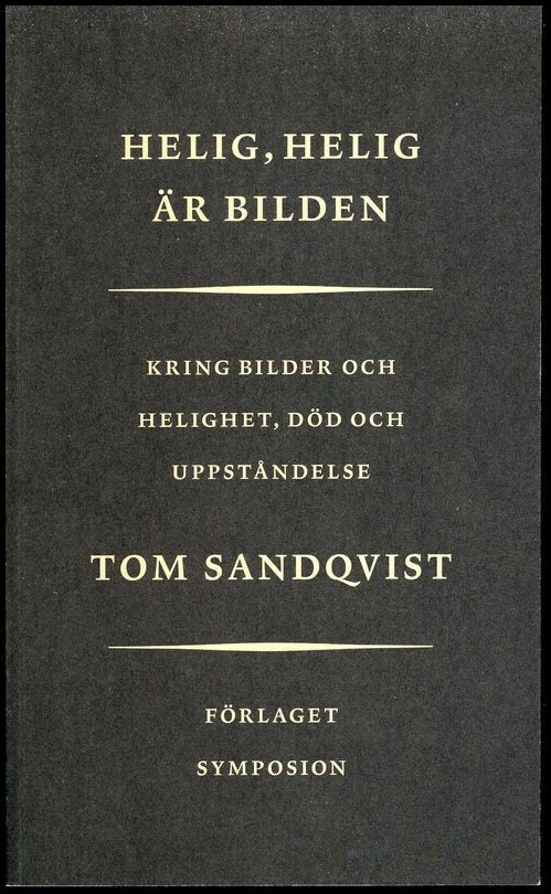 Sandqvist, Tom | Helig, Helig är bilden : Kring bilder och helighet, död och uppståndelse