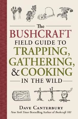 Canterbury, Dave | The Bushcraft Field Guide to Trapping, Gathering, and Cooking in the Wild
