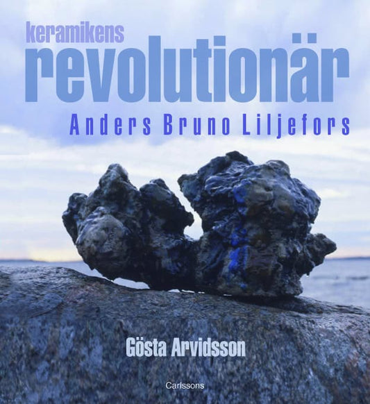 Arvidsson, Gösta | Keramikens revolutionär : Anders Bruno Liljefors