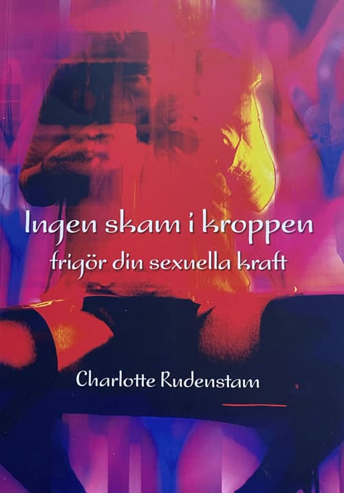 Rudenstam, Charlotte | Ingen skam i kroppen : Frigör din sexuella kraft
