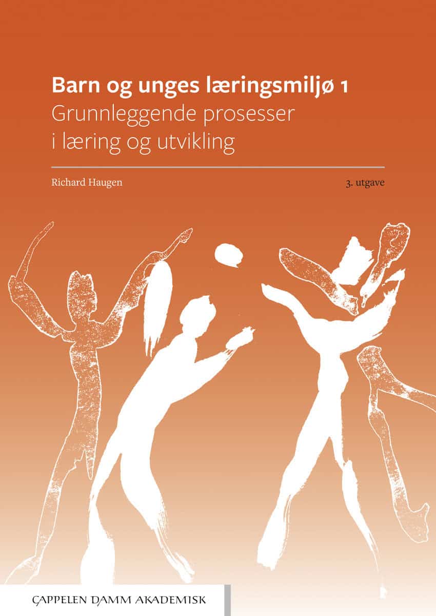 Haugen, Richard | Barn og unges læringsmiljø 1. Grunnleggende prosesser i læring og utvikling