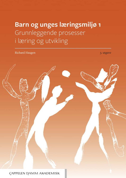 Haugen, Richard | Barn og unges læringsmiljø 1. Grunnleggende prosesser i læring og utvikling