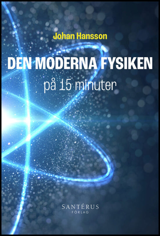 Hansson, Johan | Den moderna fysiken på 15 minuter