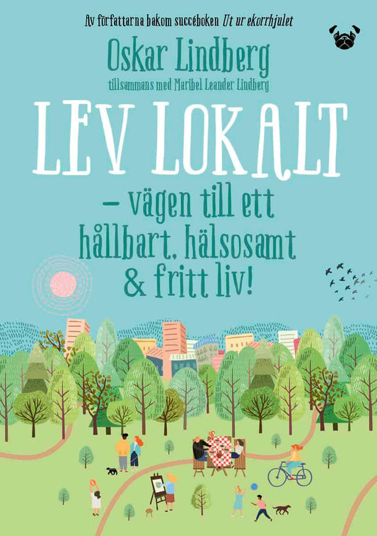 Lindberg, Oskar | Leander Lindberg, Maribel | Lev lokalt : Vägen till ett hållbart, hälsosamt & fritt liv