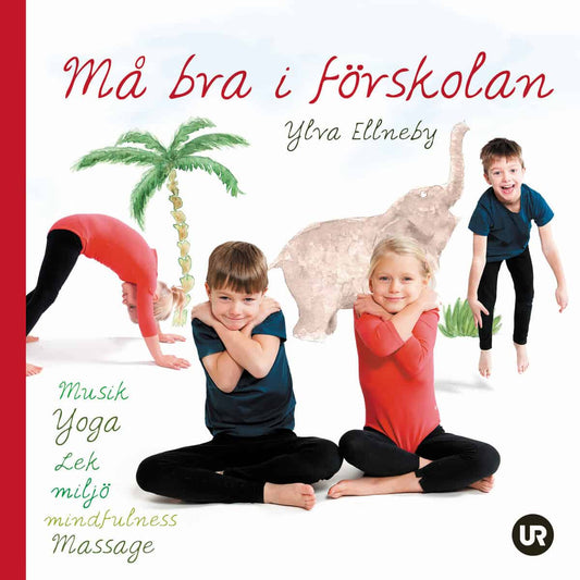 Ellneby, Ylva | Må bra i förskolan : Musik, yoga, lek, miljö, mindfulness, massage